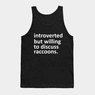 introverted but willing to discuss raccoons Tank Top